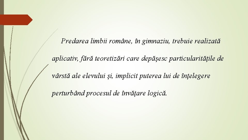 Predarea limbii române, în gimnaziu, trebuie realizată aplicativ, fără teoretizări care depășesc particularitățile de