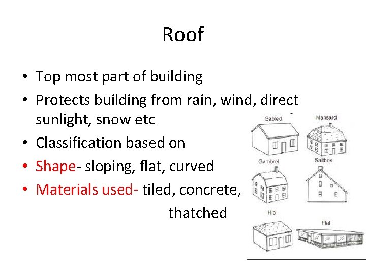 Roof • Top most part of building • Protects building from rain, wind, direct