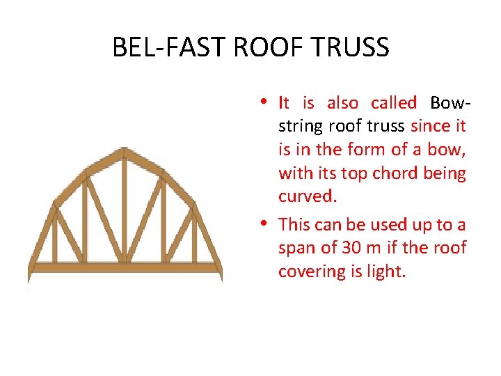 BEL-FAST ROOF TRUSS • It is also called Bowstring roof truss since it is