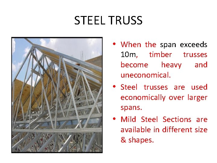 STEEL TRUSS • When the span exceeds 10 m, timber trusses become heavy and