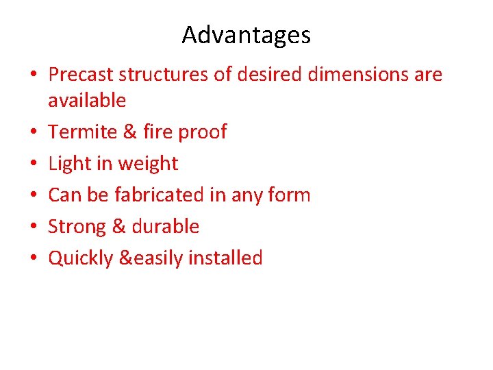 Advantages • Precast structures of desired dimensions are available • Termite & fire proof