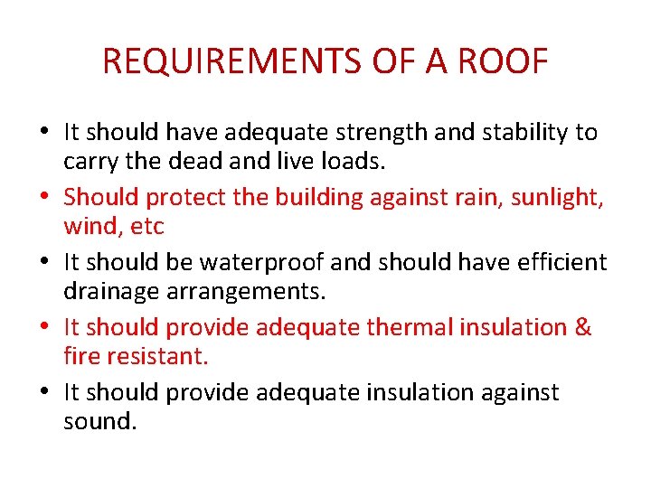 REQUIREMENTS OF A ROOF • It should have adequate strength and stability to •