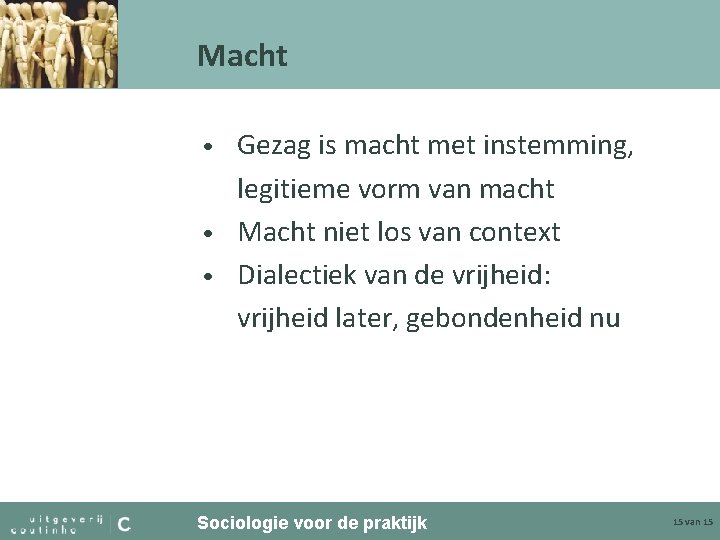 Macht Gezag is macht met instemming, legitieme vorm van macht • Macht niet los