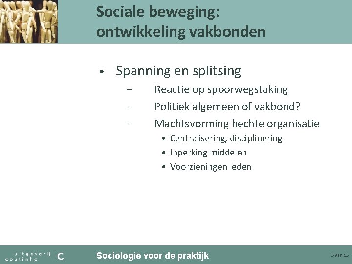 Sociale beweging: ontwikkeling vakbonden • Spanning en splitsing – – – Reactie op spoorwegstaking