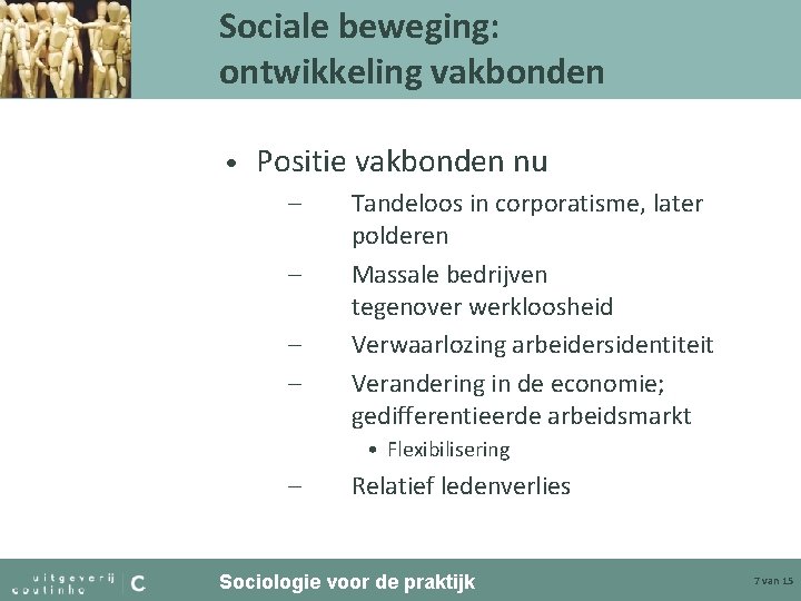 Sociale beweging: ontwikkeling vakbonden • Positie vakbonden nu – – Tandeloos in corporatisme, later