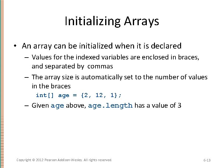 Initializing Arrays • An array can be initialized when it is declared – Values