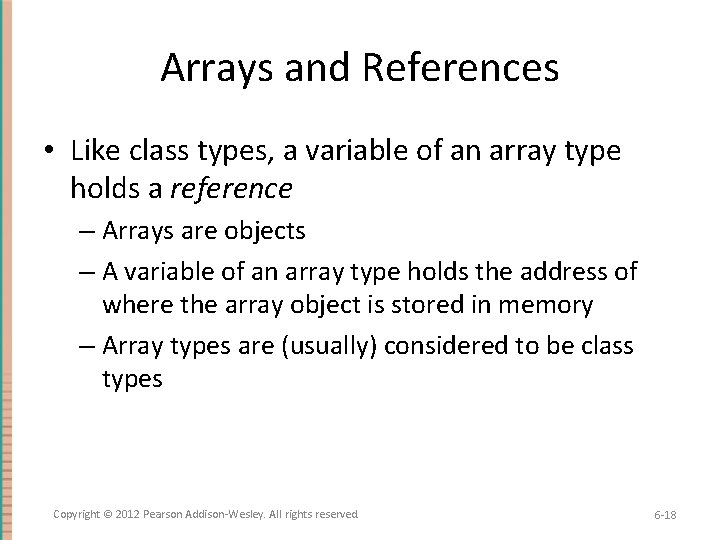 Arrays and References • Like class types, a variable of an array type holds