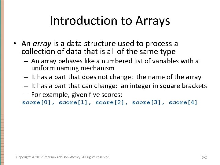 Introduction to Arrays • An array is a data structure used to process a