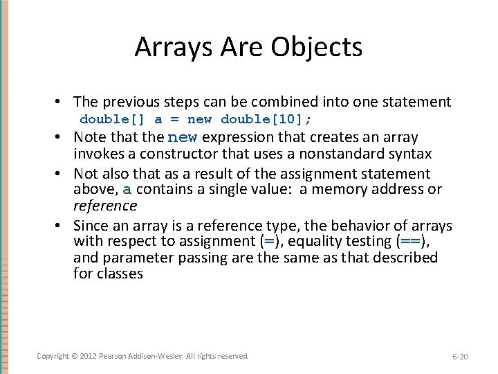 Arrays Are Objects • The previous steps can be combined into one statement double[]