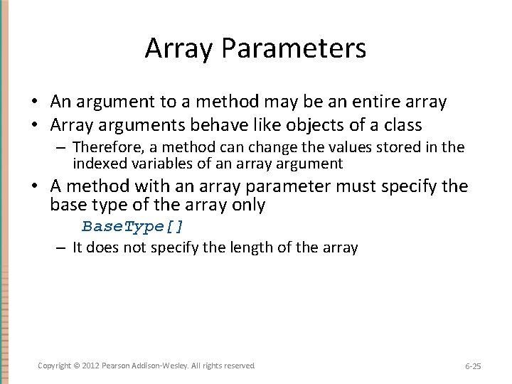 Array Parameters • An argument to a method may be an entire array •