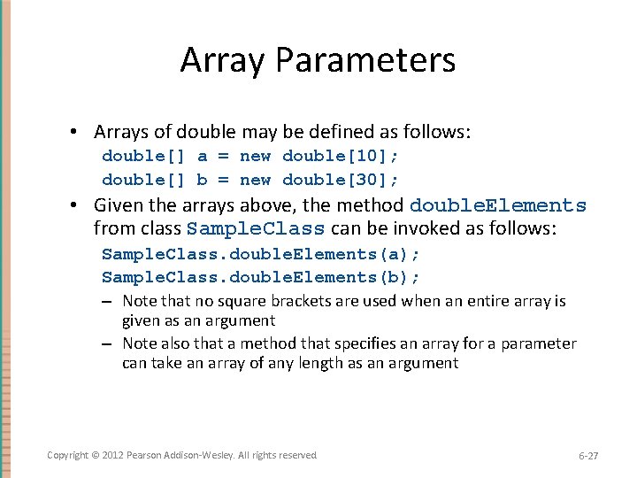 Array Parameters • Arrays of double may be defined as follows: double[] a =