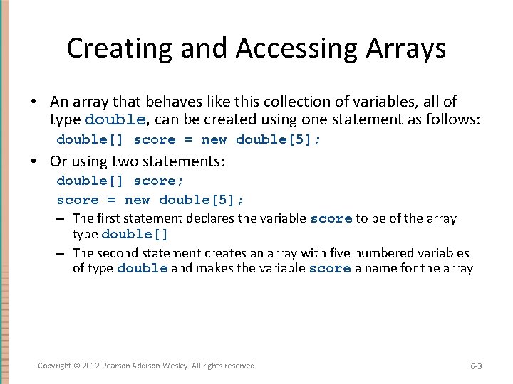 Creating and Accessing Arrays • An array that behaves like this collection of variables,