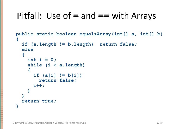 Pitfall: Use of = and == with Arrays public static boolean equals. Array(int[] a,