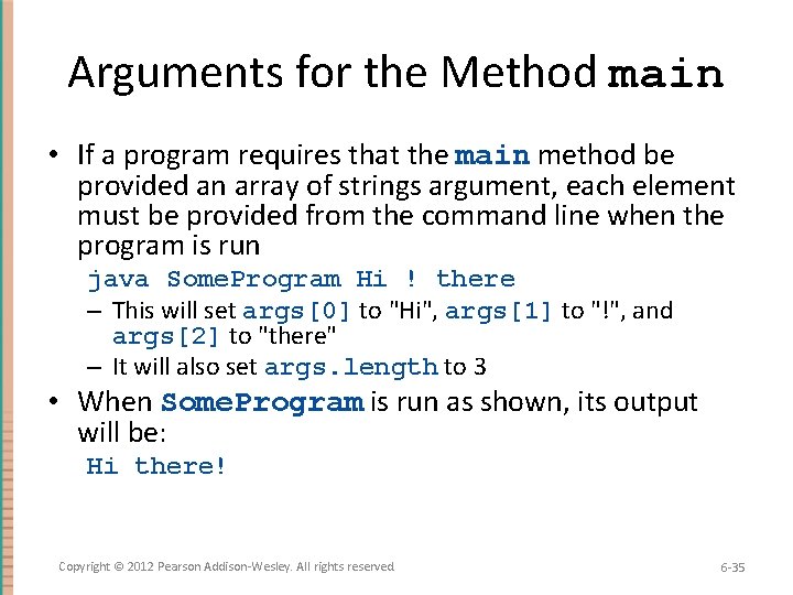 Arguments for the Method main • If a program requires that the main method