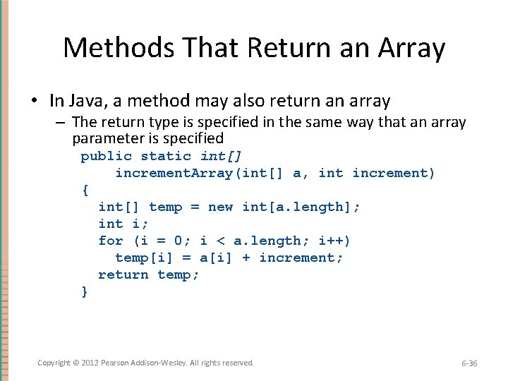 Methods That Return an Array • In Java, a method may also return an