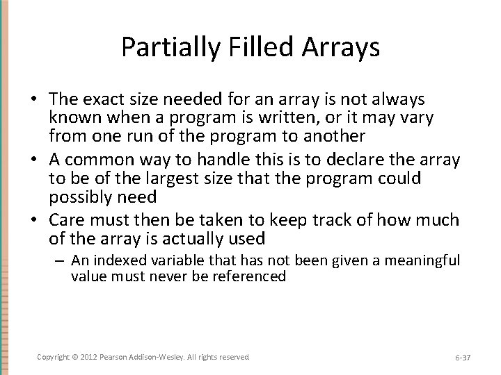 Partially Filled Arrays • The exact size needed for an array is not always