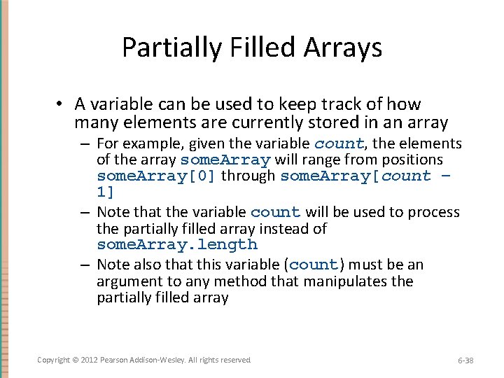 Partially Filled Arrays • A variable can be used to keep track of how