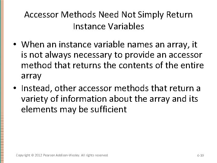 Accessor Methods Need Not Simply Return Instance Variables • When an instance variable names