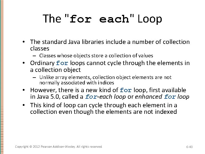 The "for each" Loop • The standard Java libraries include a number of collection