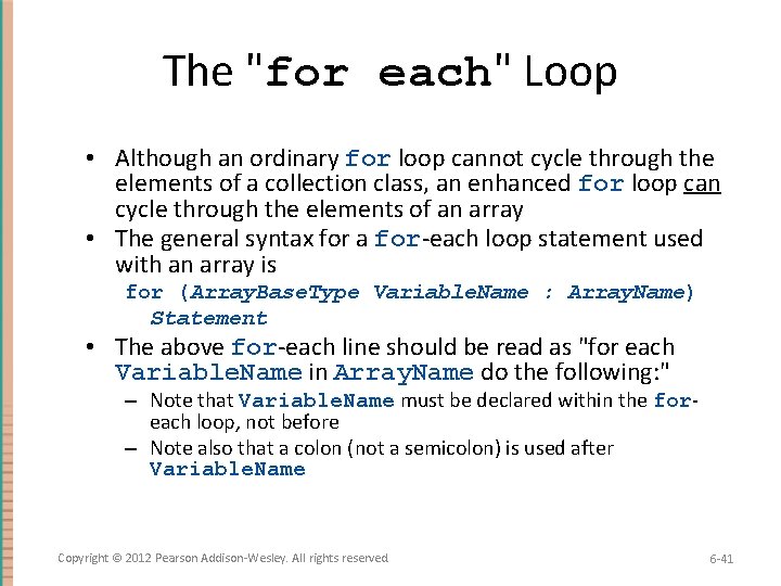 The "for each" Loop • Although an ordinary for loop cannot cycle through the