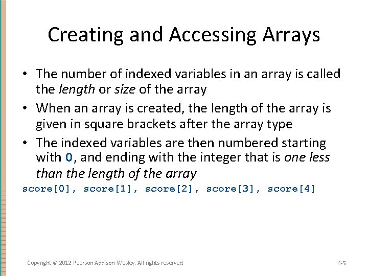 Creating and Accessing Arrays • The number of indexed variables in an array is