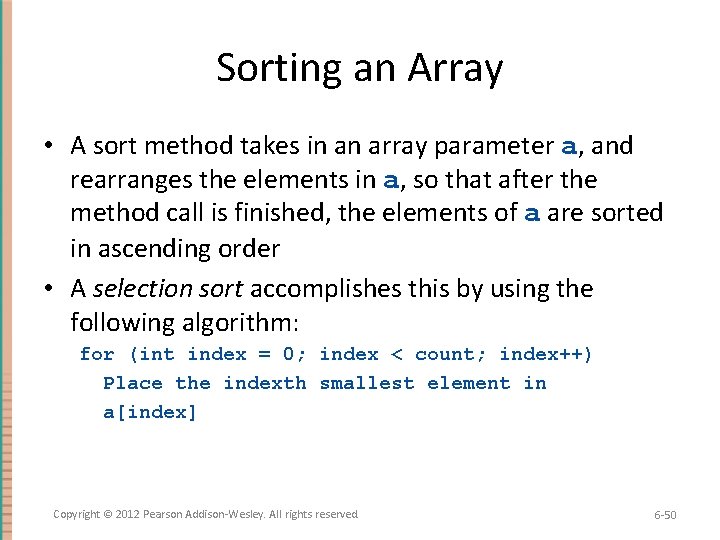 Sorting an Array • A sort method takes in an array parameter a, and