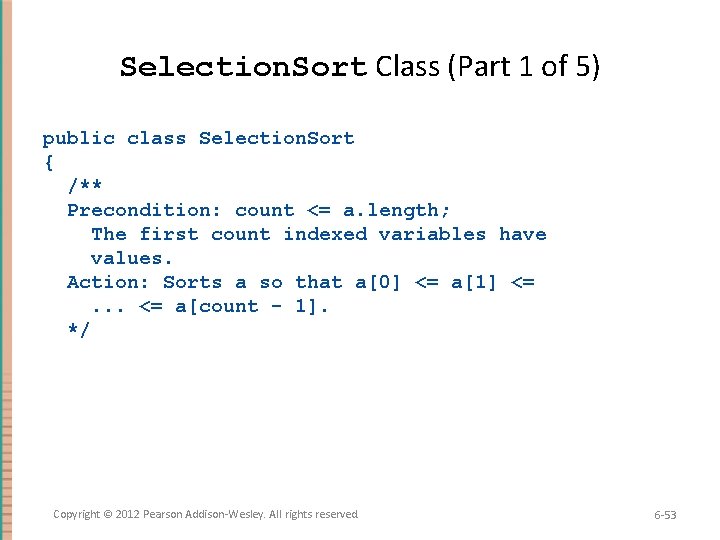 Selection. Sort Class (Part 1 of 5) public class Selection. Sort { /** Precondition:
