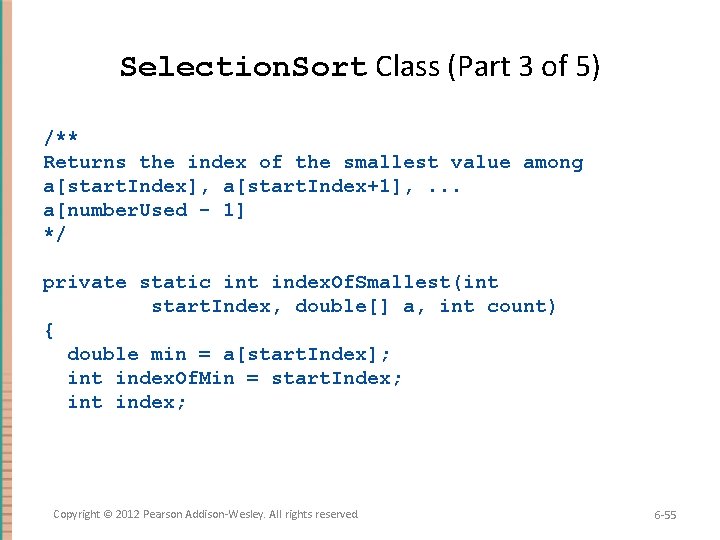 Selection. Sort Class (Part 3 of 5) /** Returns the index of the smallest