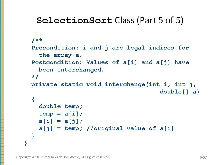 Selection. Sort Class (Part 5 of 5) /** Precondition: i and j are legal