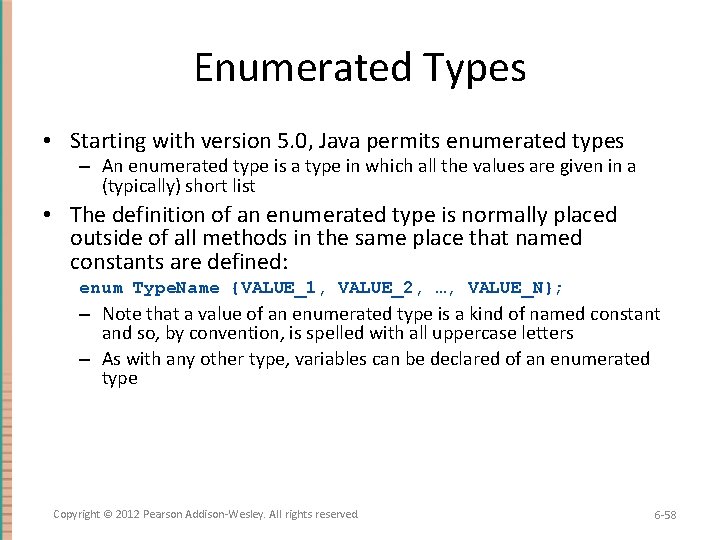 Enumerated Types • Starting with version 5. 0, Java permits enumerated types – An
