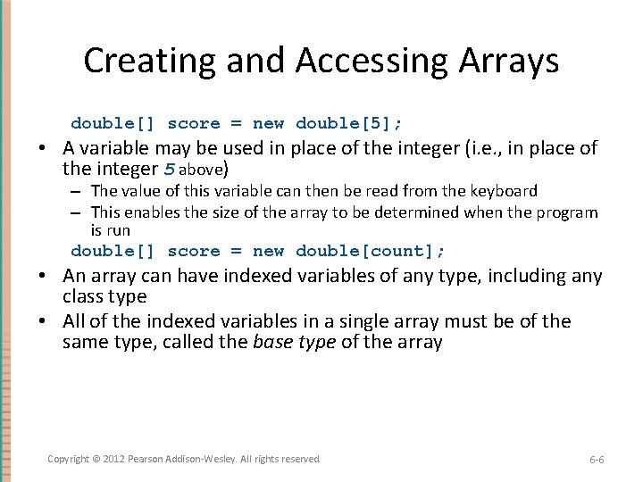 Creating and Accessing Arrays double[] score = new double[5]; • A variable may be