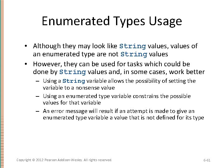 Enumerated Types Usage • Although they may look like String values, values of an