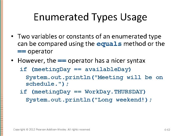 Enumerated Types Usage • Two variables or constants of an enumerated type can be