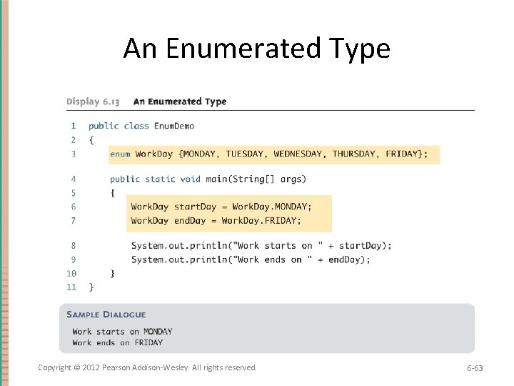 An Enumerated Type Copyright © 2012 Pearson Addison-Wesley. All rights reserved. 6 -63 