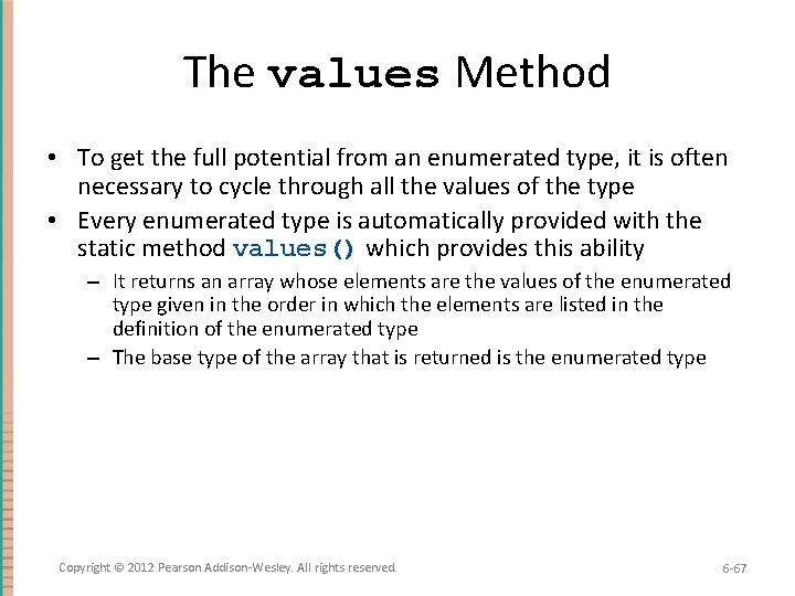 The values Method • To get the full potential from an enumerated type, it