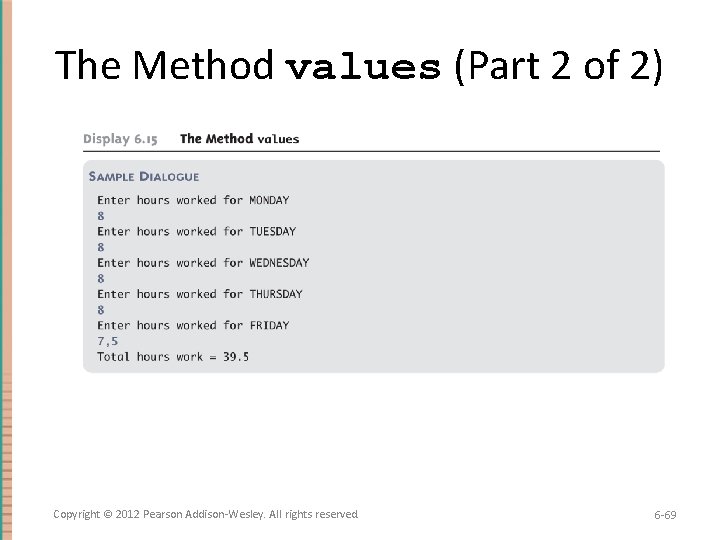 The Method values (Part 2 of 2) Copyright © 2012 Pearson Addison-Wesley. All rights