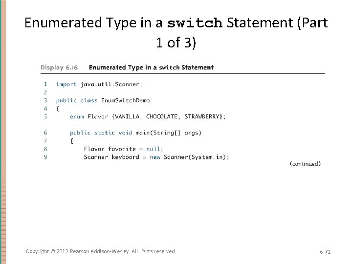 Enumerated Type in a switch Statement (Part 1 of 3) Copyright © 2012 Pearson
