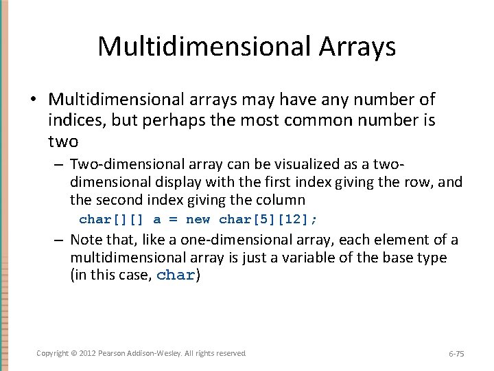 Multidimensional Arrays • Multidimensional arrays may have any number of indices, but perhaps the