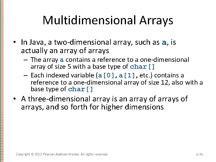 Multidimensional Arrays • In Java, a two-dimensional array, such as a, is actually an