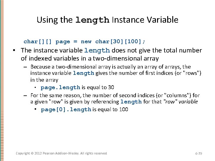 Using the length Instance Variable char[][] page = new char[30][100]; • The instance variable