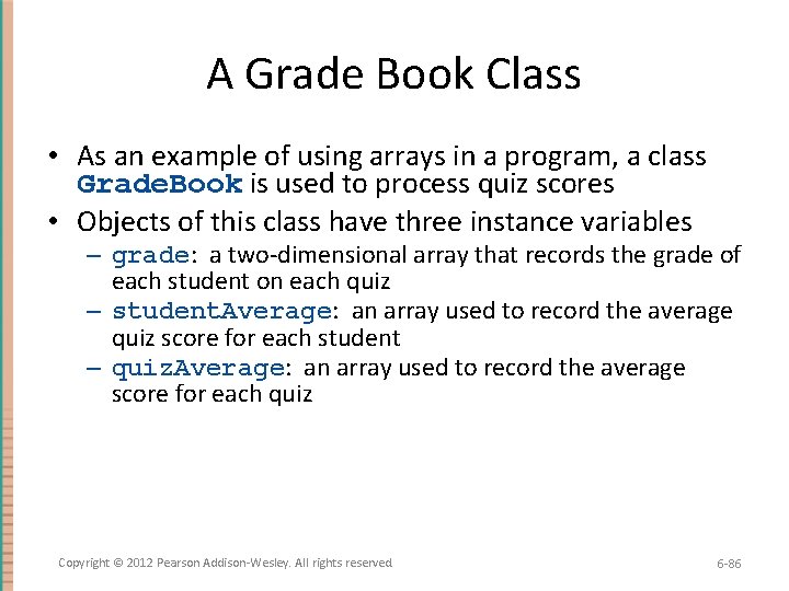 A Grade Book Class • As an example of using arrays in a program,