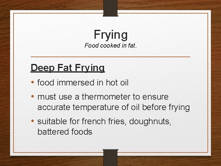 Frying Food cooked in fat. Deep Fat Frying • food immersed in hot oil