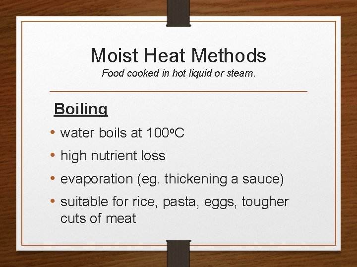 Moist Heat Methods Food cooked in hot liquid or steam. Boiling • water boils