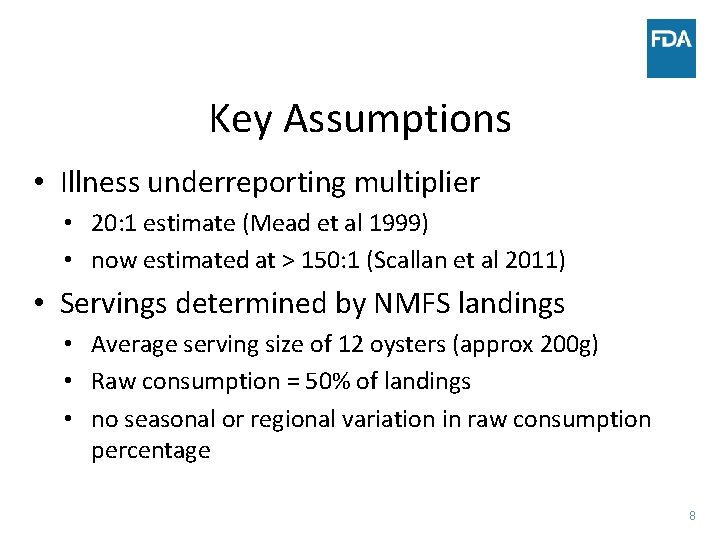 Key Assumptions • Illness underreporting multiplier • 20: 1 estimate (Mead et al 1999)