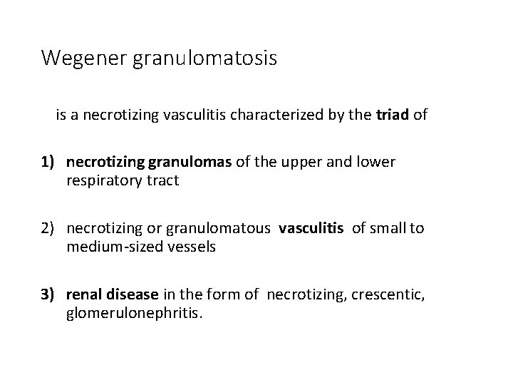 Wegener granulomatosis is a necrotizing vasculitis characterized by the triad of 1) necrotizing granulomas