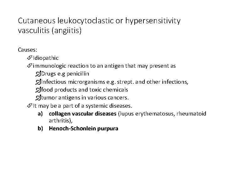 Cutaneous leukocytoclastic or hypersensitivity vasculitis (angiitis) Causes: Idiopathic immunologic reaction to an antigen that