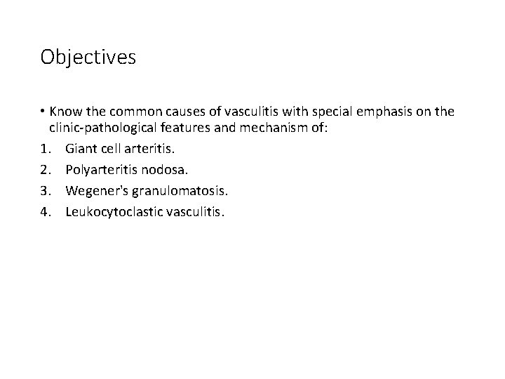 Objectives • Know the common causes of vasculitis with special emphasis on the clinic-pathological