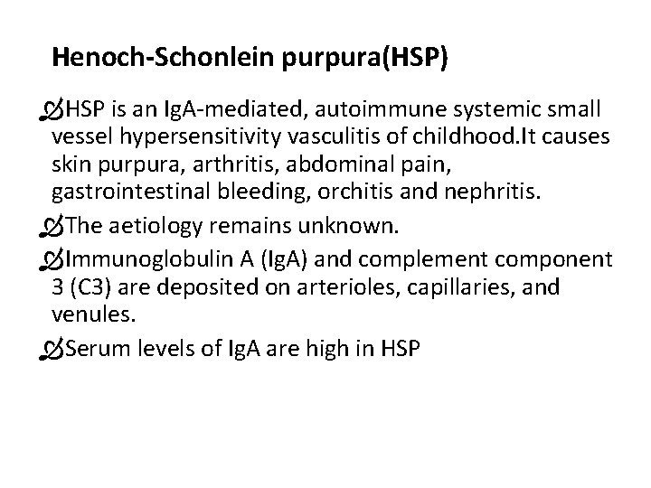 Henoch-Schonlein purpura(HSP) HSP is an Ig. A-mediated, autoimmune systemic small vessel hypersensitivity vasculitis of