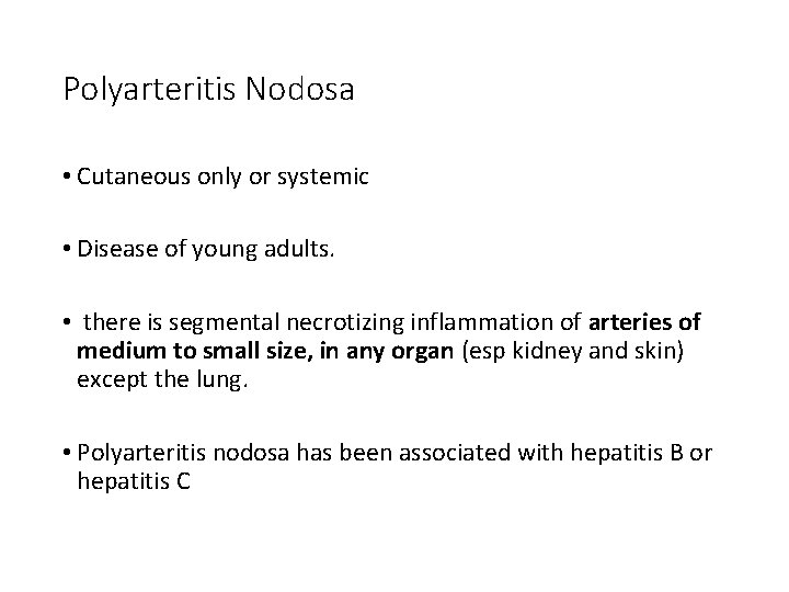 Polyarteritis Nodosa • Cutaneous only or systemic • Disease of young adults. • there