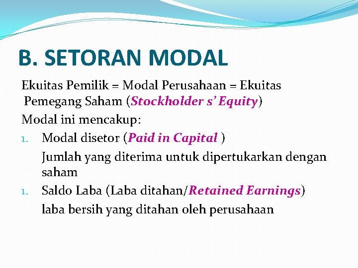 B. SETORAN MODAL Ekuitas Pemilik = Modal Perusahaan = Ekuitas Pemegang Saham (Stockholder s’